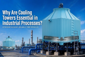 Why Are Cooling Towers Essential in Industrial Processes